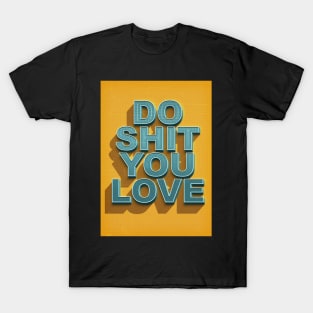 Do shit you love T-Shirt